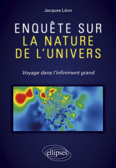 Enquête sur la nature de l&#39;Univers : voyage dans l&#39;infiniment grand - JACQUES LÉON