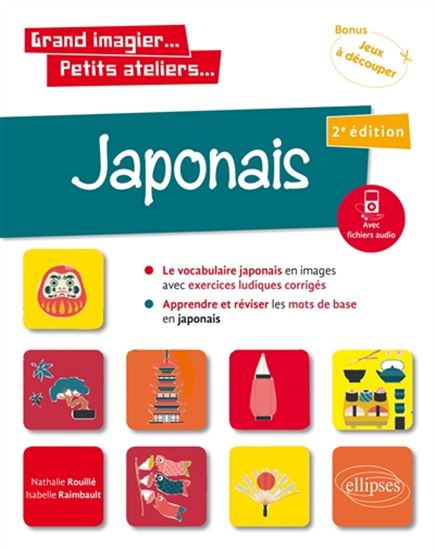 Japonais en images avec exercices ludiques A1 : apprendre et réviser les mots de base 2e éd. - ISABELLE RAIMBAULT - NATHALIE ROUILLÉ