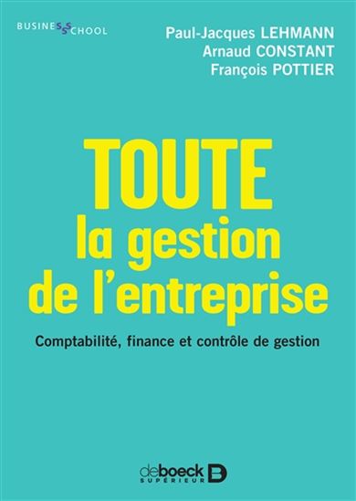 Toute la gestion de l&#39;entreprise : comptabilité, finance et contrôle de gestion - PAUL-JACQUES LEHMANN & AL