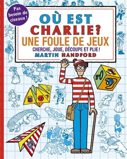MARTIN HANDFORD - Où est Charlie ? : une foule de jeux : cherche, joue,  découpe et plie ! - Activities - Games - BOOKS - Renaud-Bray
