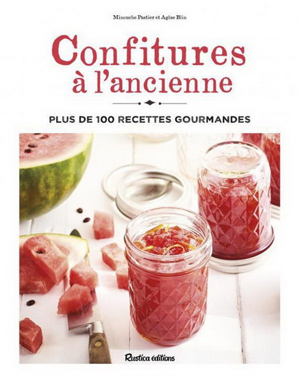 Confitures à l&#39;ancienne : plus de 100 recettes gourmandes N. éd. - MINOUCHE PASTIER - AGLAÉ BLIN
