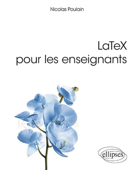 LaTeX pour les enseignants - NICOLAS POULAIN