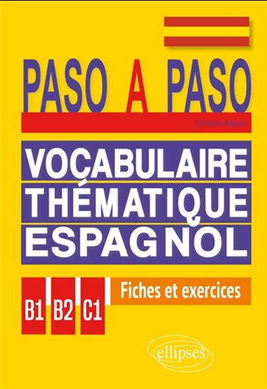 Paso a paso : vocabulaire thématique espagnol en fiches et exercices corrigés : B1-B2-C1 - CHRISTIAN BAYEUX