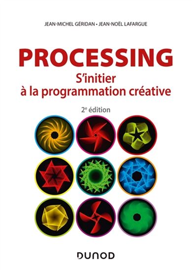 Processing : s'initier à la programmation créative 2e éd. - JEAN-MICHEL GÉRIDAN - JEAN-NOËL LAFARGUE