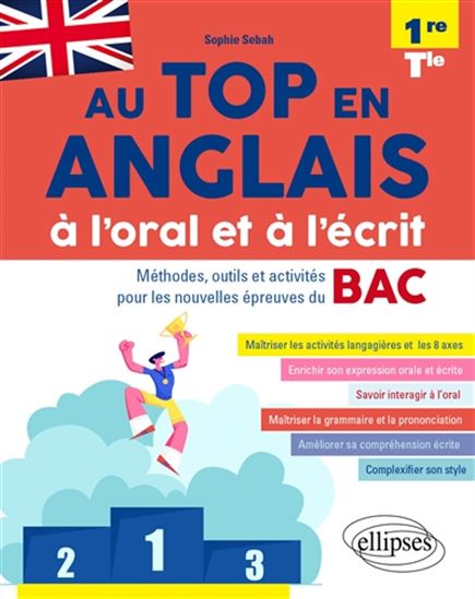 Au top en anglais à l'oral et à l'écrit 1re et terminale, A2-B2 : méthodes, outils et activités pour les nouvelles épreuves du bac - SOPHIE SEBAH