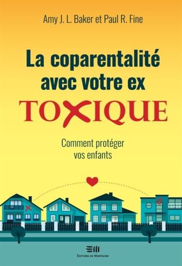 La Coparentalité avec votre ex toxique : comment protéger vos enfants - AMY J L BAKER - PAUL R FINE