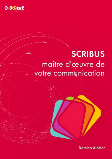 Scribus : maître d&#39;oeuvre de votre communication - DAMIEN ALBISER