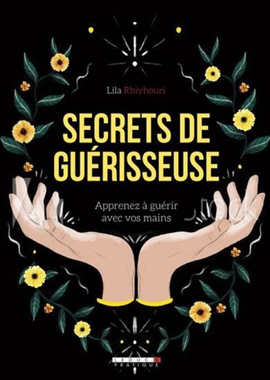 Secrets de guérisseuse : renouez avec les pouvoirs extraordinaires de votre énergie - LILA RHIYOURHI
