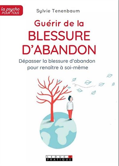 Guérir de la blessure d'abandon : dépasser ses peurs pour renaître à soi-même - SYLVIE TENENBAUM
