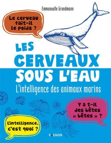 Les Cerveaux sous l'eau : l'Intelligence des animaux marins - EMMANUELLE GRUNDMANN - CAMILLE TISSERAND