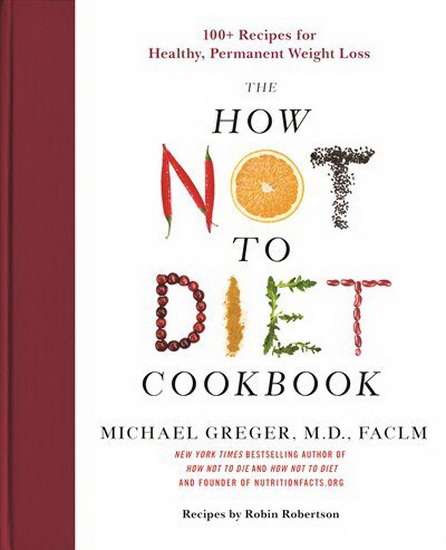 How Not to Diet Cookbook - MICHAEL GREGER