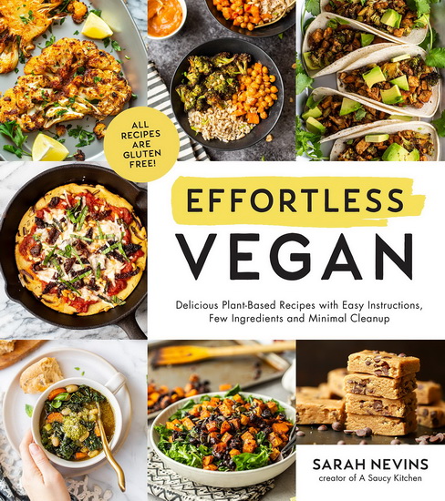 Effortless Vegan : Delicious Plant - Based Recipes with Easy Instructions Few Ingredients and Minimal Clean - Up - SARAH NEVINS