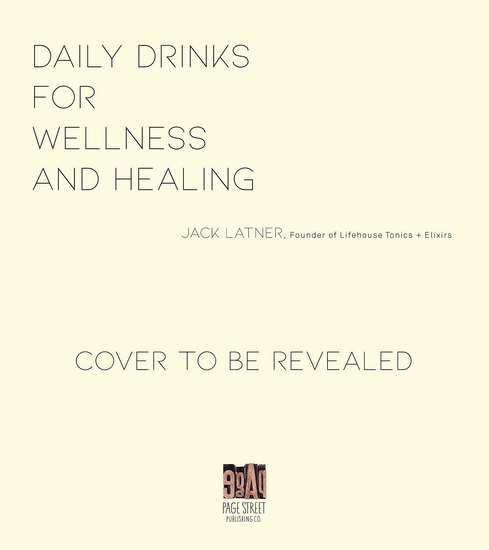 Daily Drinks for Wellness and Healing : 60 Herbal Recipes to Boost your Mood Energy Immunity Brainpower and More - JACK LATNER