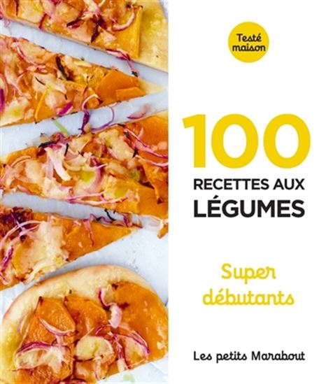 100 recettes aux légumes : super débutants - COLLECTIF