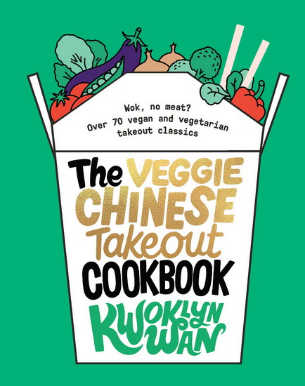 The Veggie Chinese Takeout Cookbook - KWOKLYN WAN