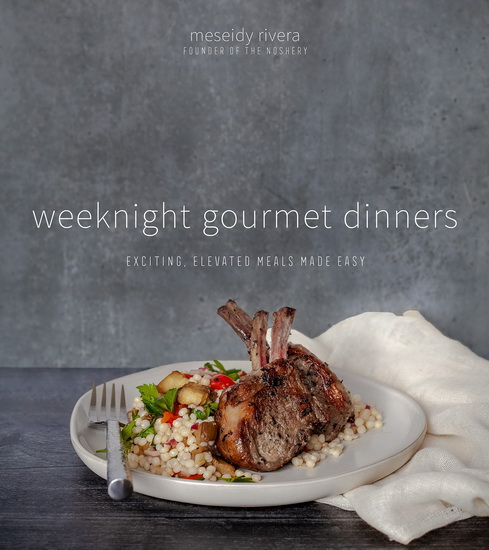 Weeknight Gourmet Dinners : Easy Exciting Meals for the Busy Weekday Chef - MESEIDY RIVERA