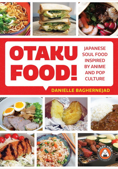 Otaku Food! - DANIELLE BAGHERNEJAD