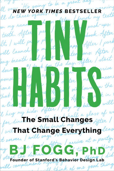 Tiny Habits  : The Small Changes That Change Everything - B J FOGG
