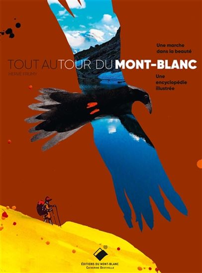 Tout autour du Mont-Blanc : une marche dans la beauté, une encyclopédie illustrée - HERVÉ FRUMY