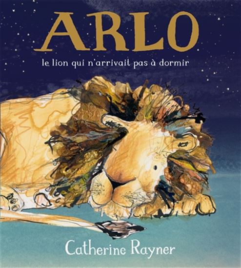 Arlo, le lion qui n&#39;arrivait pas à dormir - CATHERINE RAYNER