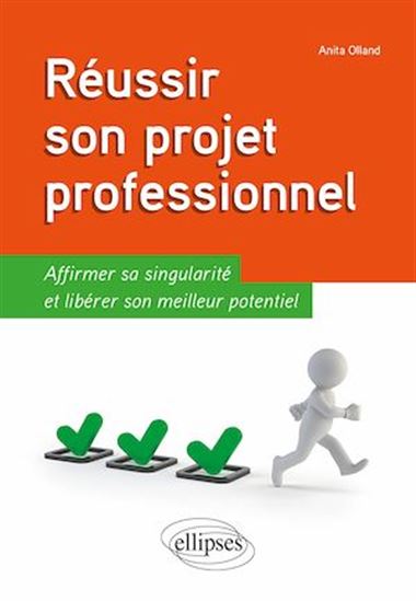 Réussir son projet professionnel : affirmer sa singularité et libérer son meilleur potentiel - ANITA OLLAND