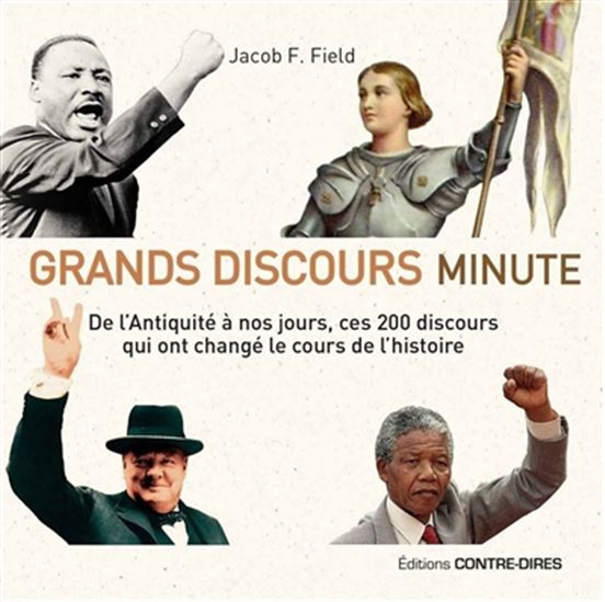 Grands discours minute : de l&#39;Antiquité à nos jours, ces 200 discours qui ont changé le cours de l&#39;histoire - JACOB F FIELD