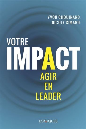 Votre impact : agir en leader - YVON CHOUINARD - NICOLE SIMARD