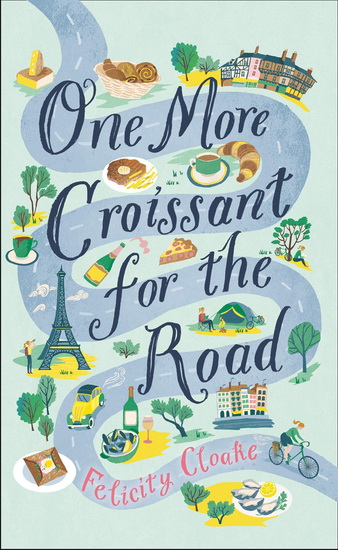 One More Croissant for the Road - FELICITY CLOAKE