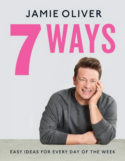 7 Ways : Easy Ideas for Every Day of the Week                             : - JAMIE OLIVER