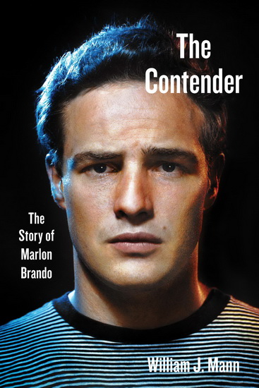 The Contender : The Story of Marlon Brando - WILLIAM J MANN