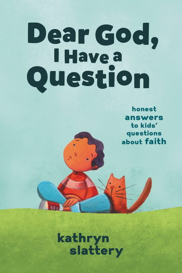 Dear God, I Have a Question - KATHRYN SLATTERY