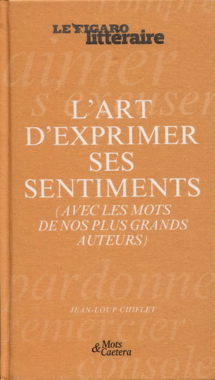 L&#39;Art d&#39;exprimer ses sentiments (avec les mots de nos plus grands auteurs) - JEAN-LOUP CHIFLET