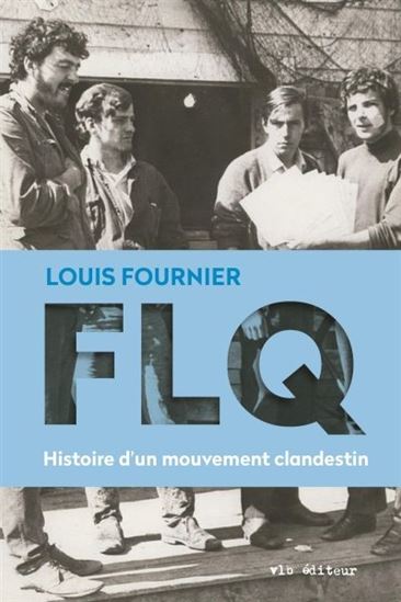 FLQ: histoire d&#39;un mouvement clandestin 3e éd. - LOUIS FOURNIER