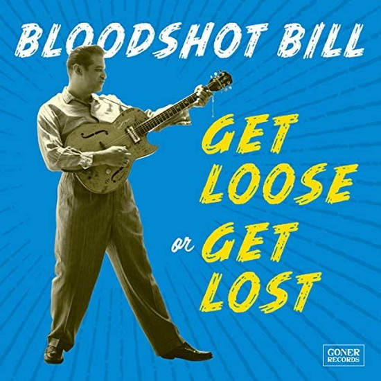 Get Loose Or Get Lost - BLOODSHOT BILL