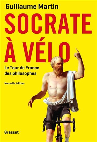 Socrate à vélo : le Tour de France des philosophes N. éd. - GUILLAUME MARTIN