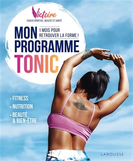 Mon programme tonic : 1 mois pour retrouver la forme ! : fitness, nutrition, beauté & bien-être - VICTOIRE