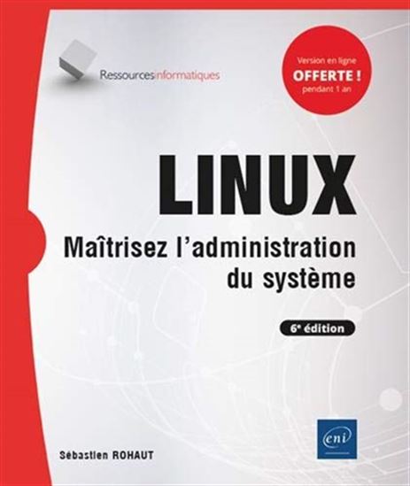 Linux : maîtrisez l&#39;administration du système 6e éd. - SÉBASTIEN ROHAUT