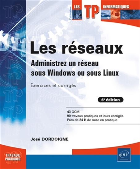 Les Réseaux : administrez un réseau sous Windows ou sous Linux : exercices et corrigés 5e éd. - JOSÉ DORDOIGNE