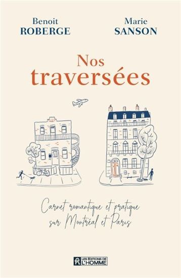 Nos traversées : carnet romantique et pratique sur Montréal et Paris - BENOÎT ROBERGE - MARIE SANSON