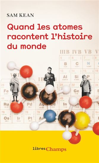Quand les atomes racontent l&#39;histoire du monde N. éd. - SAM KEAN