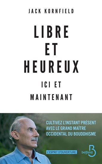Libre et heureux ici et maintenant : cultivez l'instant présent avec le grand maître occidental du bouddhisme - JACK KORNFIELD