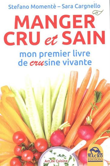 Manger cru et sain : mon premier livre de crusine vivante - STEFANO MOMENTÈ - SARA CARGNELLO