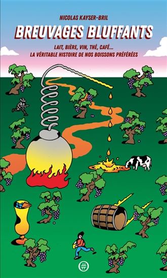 Breuvages bluffants : lait, bière, vin, thé, café... : la véritable histoire de nos boissons préférées - NICOLAS KAYSER-BRIL