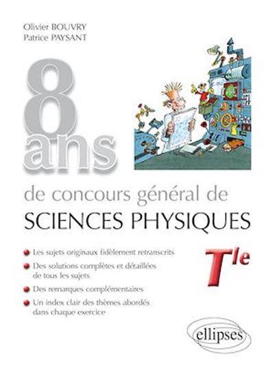 8 ans de Concours général de sciences physiques - sujets corrigés de 2012 à 2019 - OLIVIER BOUVRY - PATRICE PAYSANT