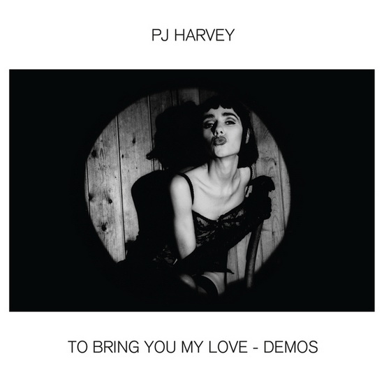 To Bring You My Love - Demos - PJ HARVEY