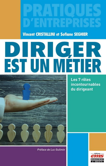 Diriger est un métier : les 7 rôles incontournables du dirigeant - VINCENT CRISTALLINI - SOFIANE SEGHIER