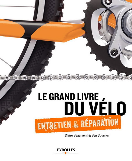 Le Grand livre du vélo : entretien & réparation - CLAIRE BEAUMONT - BEN SPURRIER