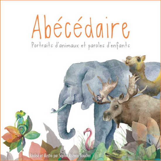 Abécédaire : portraits d&#39;animaux et paroles d&#39;enfants - SOPHIE ROZENN BOUCHER