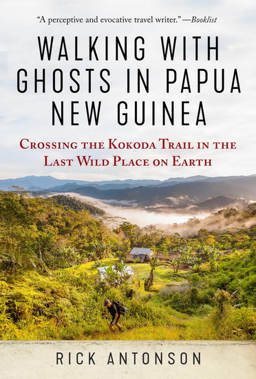 Walking with Ghosts in Papua New Guinea - RICK ANTONSON