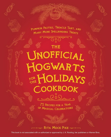 The Unofficial Hogwarts for the Holidays Cookbook - RITA MOCK-PIKE